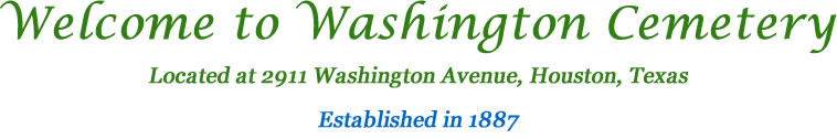 Welcome to Washington Cemetery Located at 2911 Washington Avenue, Houston, Texas - Celebrating our 125th Anniversary in 2012!